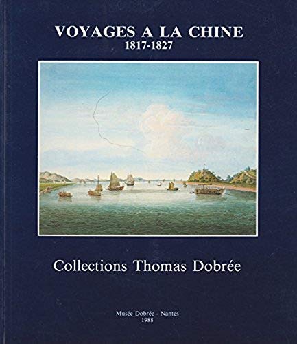 Voyages à la Chine, 1817-1827 : Exposition, Musée Dobrée, Nantes, 1988 9782901409021