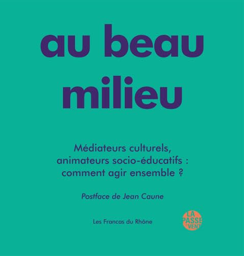 Au beau milieu: Médiateurs culturels, animateurs socio-éducatifs : comment agir ensemble ? 9782845622876