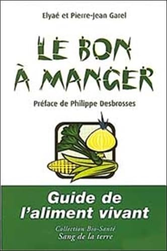 Le bon manger. Guide de l'aliment vivant 9782869851542