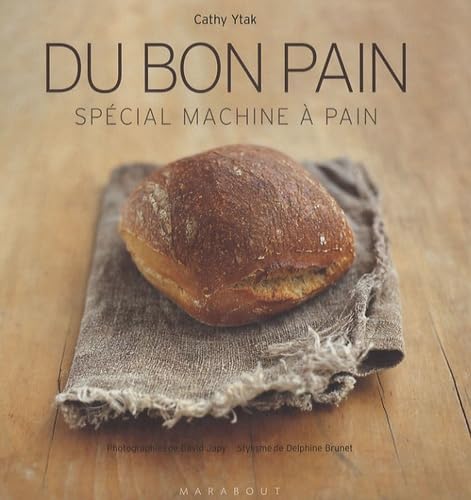 Du bon pain: Plus de 40 recettes à réaliser en machine 9782501048965