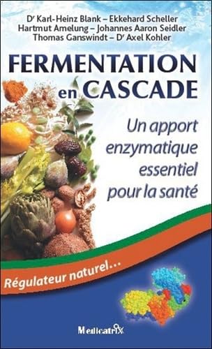 Fermentation en Cascade : Un apport enzymatique essentiel pour la santé. Régulateur naturel… (Edition 2011) 9782872111084