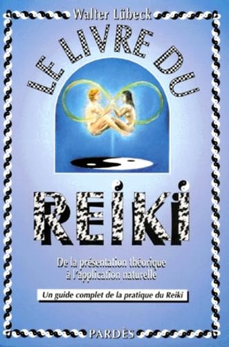 Le livre du reiki: De la présentation théorique à l'application naturelle, un guide complet de la pratique du reiki 9782867141386