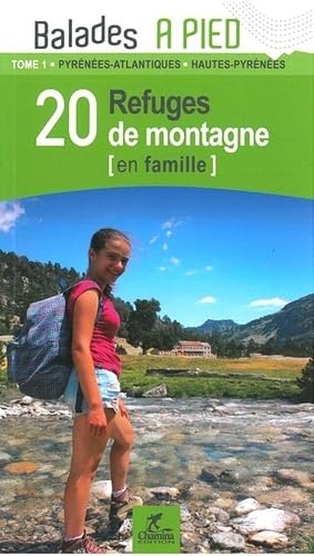 20 refuges de montagne en famille : Pyrénées-atlantiques, Hautes-Pyrénées 9782844663818