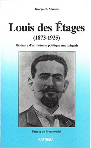 Louis des Etages, 1873-1925 : Itinéraire d'un homme politique martiniquais 9782865372430