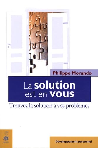 La solution est en vous. Trouvez la solution à vos problèmes 9782716313735