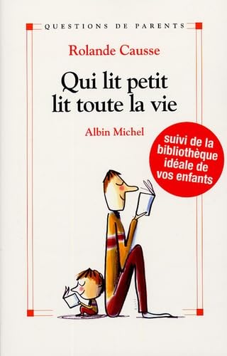 Qui lit petit lit toute sa vie: Comment donner le goût de lire aux enfants de la naissance à l'adolescence 9782226155504