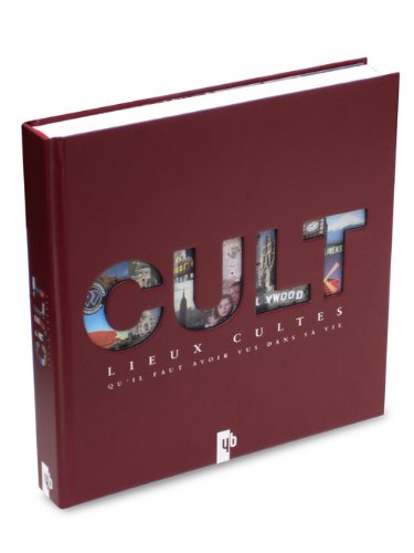 Cult: Lieux cultes qu'il faut avoir vus dans sa vie 9782355370281