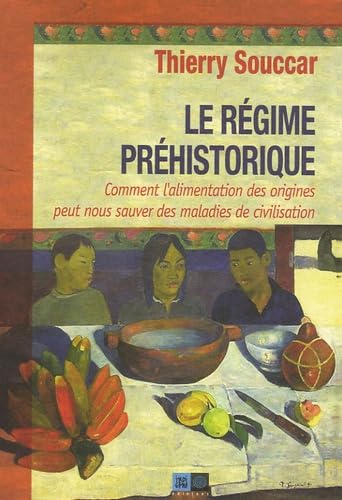 Le régime préhistorique: Comment l'alimentation des origines peut nous sauver des maladies de civilisation 9782911939587