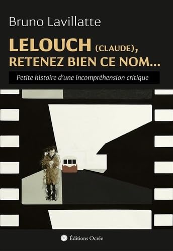 Lelouch (Claude), Retenez Bien Ce Nom... Petite Histoire d'une Incomprehension Critique 9791096382101