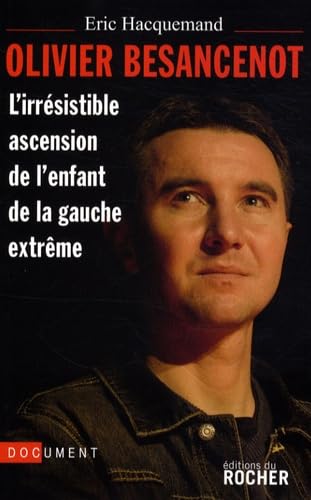 Olivier Besancenot: L'irrésistible ascension de l'enfant de la gauche extrême 9782268066387