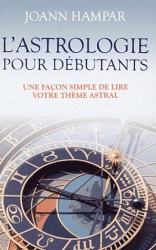 L'astrologie pour débutants - Une façon simple de lire votre thème astral 9782896672622