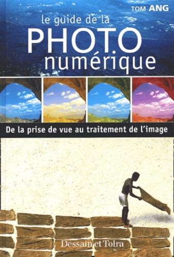 Le Guide de la photographie numérique : De la prise du vue au traitement de l'image 9782047200803