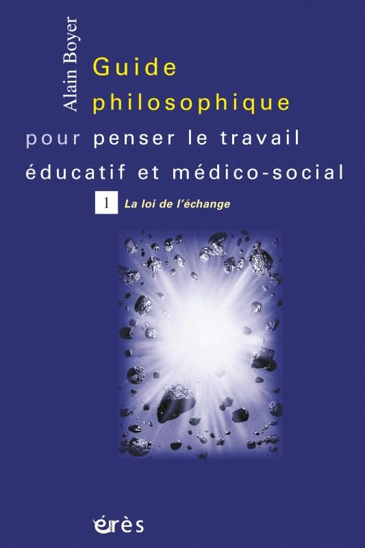 Guide philososphique pour penser le travail éducatif et médico-social, tome 1 : La Loi de l'échange 9782865869688