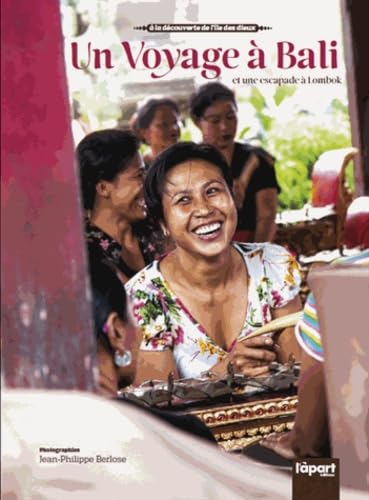 Un voyage à Bali et une escapade à Lombok: A la découverte de l'île des dieux 9782360351978