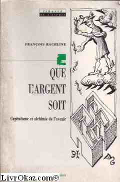 Que l'argent soit: Capitalisme et alchimie de l'avenir 9782702122518