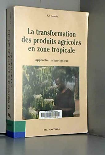La transformation des produits agricoles en zone tropicale : Approche technologique 9782865373345