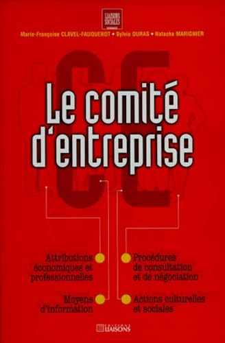 Le Comité d'entreprise. Attributions économiques et professionnelles, procédures de consultation et de négociation, moyens d'information et actions culturelles et sociales 9782878802740