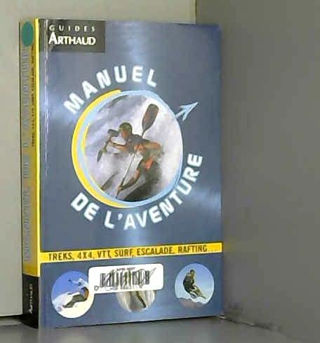 Manuel de l'aventure: Trek, 4x4, VTT, surf, escalade, rafting... 9782700395204