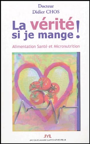 La vérité si je mange ! Alimentation Santé et Micronutrition 9782849280690