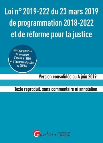 Loi n°2019-222 du 23 mars 2019 de programmation 2018-2022 et de réforme pour la justice (ENM-CRFPA): Version consolidée au 4 juin 2019. Texte reproduit, sans commentaire ni annotation (2019) 9782297077231