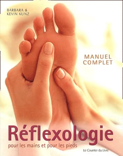 Réflexologie pour les mains et les pieds: Manuel complet 9782702904725