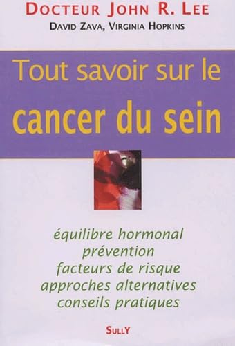 Tout savoir sur le cancer du sein: Equilibre hormonal prévention facteurs de risque approches alternatives... 9782911074417