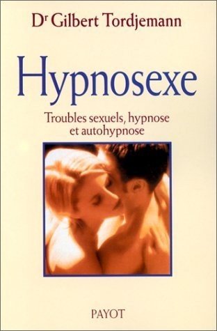 Hypnosexe : Troubles sexuels, Hypnose et Autohypnose 9782228893671