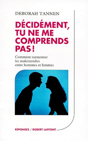 Décidément, tu ne me comprends pas ! Comment surmonter les malentendus entre hommes et femmes 9782221072158