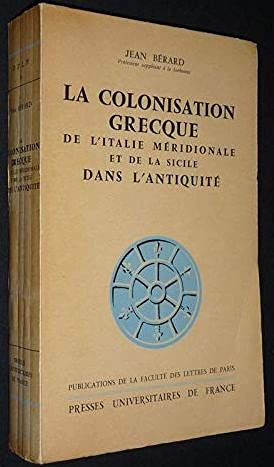 La Colonisation grecque de l'Italie méridionale et de la Sicile dans l'antiquité : L'histoire et la légende, par Jean Bérard,... 2de édition
