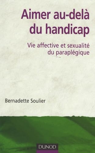 Aimer au-delà du handicap: Vie affective et sexualité du paraplégique 9782100500192