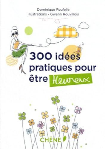 300 idées pratiques pour être heureux 9782812304170