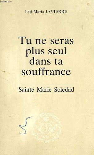 Tu ne seras plus seul dans ta souffrance : Sainte Marie Soledad