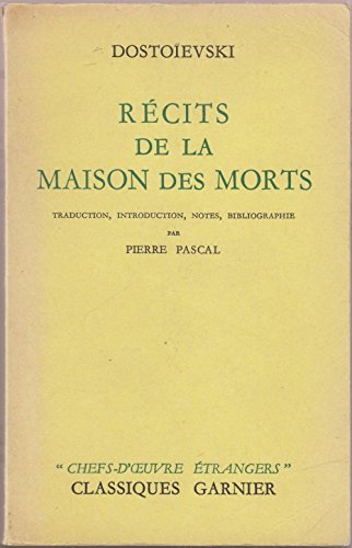 Dostoïevski. Récits de la Maison des morts : . Traduction, introduction, notes, bibliographie, par Pierre Pascal