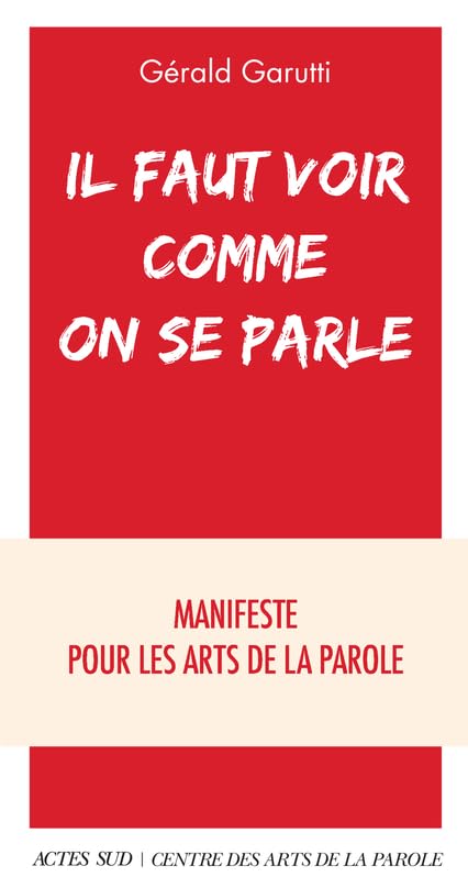 Il faut voir comme on se parle: Manifeste pour les arts de la parole 9782330174644