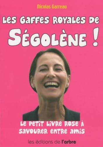 Les gaffes royales de Ségolene !: Le petit livre à savourer entre amis 9782874620386
