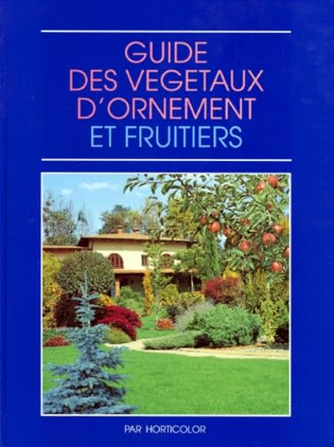 Guide des végétaux d'ornement et fruitiers 9782904176074