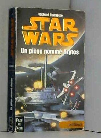 Star Wars, les X-Wings, numéro 3 : Un piège nommé Krytos 9782265067578
