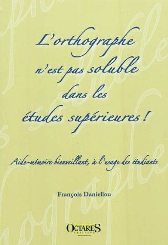 L'orthographe n'est pas soluble dans les études supérieures ! Aide-mémoire bienveillant, à l'usage des étudiants 9782915346855