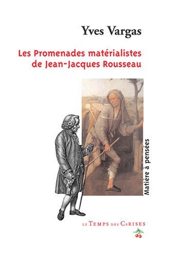 Les promenades matérialistes de jean-jacques rousseau 9782841095469