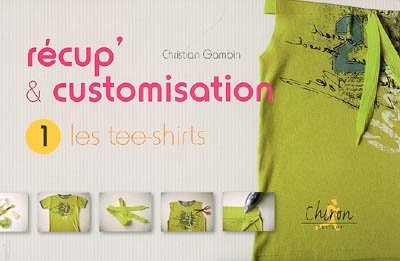 Récup' & customisation: Tome 1, Les tees-shirts 9782702711392