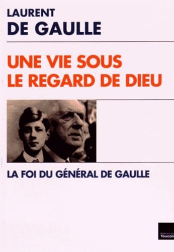 Une Vie sous le regard de Dieu - La Foi du général de Gaulle 9782810006458