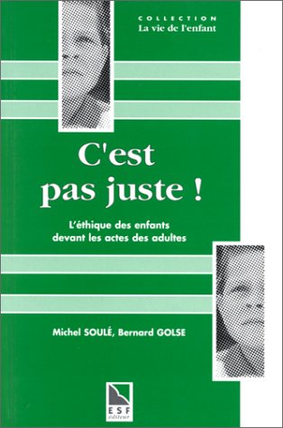 C'est pas juste !: L'éthique des enfants devant les actes des adultes, la notion de justice et d'injustice chez l'enfant 9782710112198