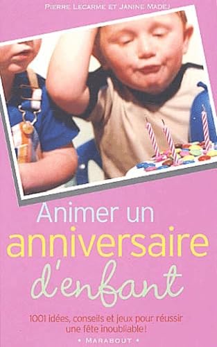 Animer un anniversaire d'enfant: 1001 idées, conseils et jeux pour réussir une fête inoubliable ! 9782501040068