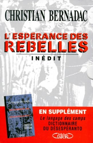 L'Esperance Des Rebelles. Avec Supplement, Dictionnaire Du Desesperanto, Le Langage Des Camps 9782840984917