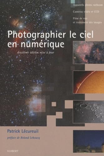 Photographier le ciel en numérique: Appareils photo, webcam, caméras vidéo et CCD. Prise de vue et traitement d'images 9782311002188
