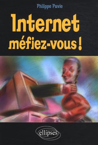 Internet, méfiez-vous ! 9782729840983
