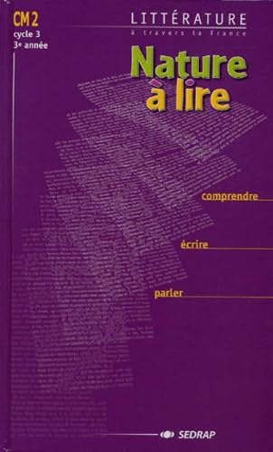 Littérature à travers la France : Nature à lire, CM2 - Comprendre, écrire, parler 9782841175369