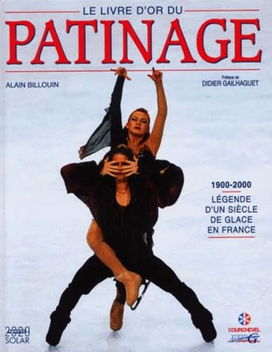 Livre d'or du patinage, 1900-2000. Légende d'un siècle de glace en France 9782263029530
