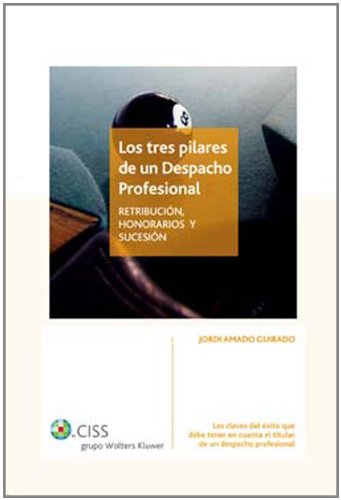 Los tres pilares de un despacho profesional: Retribución, honorarios y sucesión 9788482356853