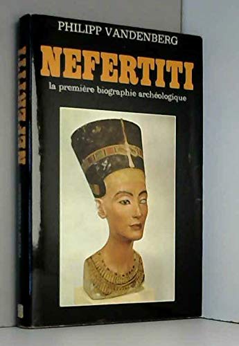 Nefertiti, la première biographie archéologique 9782714410573